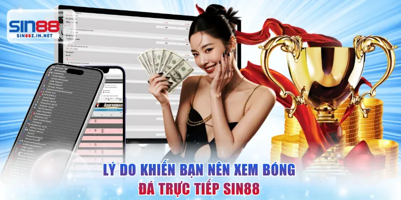 Lý do khiến bạn nên xem bóng đá trực tiếp SIN88