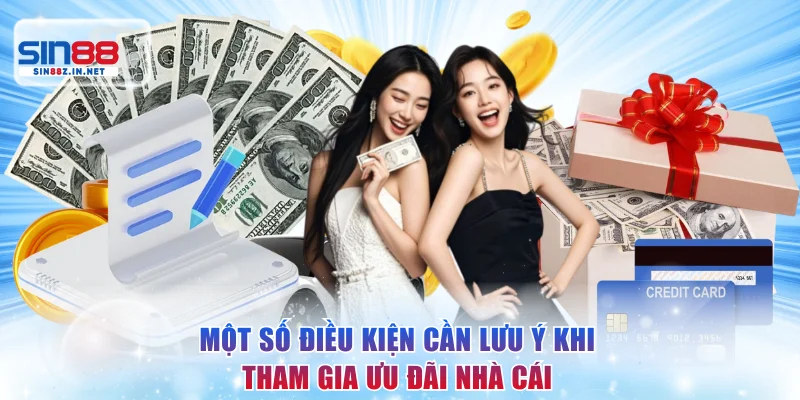 Một số điều kiện cần lưu ý khi tham gia ưu đãi nhà cái