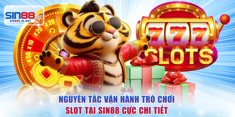Nguyên tắc vận hành trò chơi Slot tại SIN88 cực chi tiết