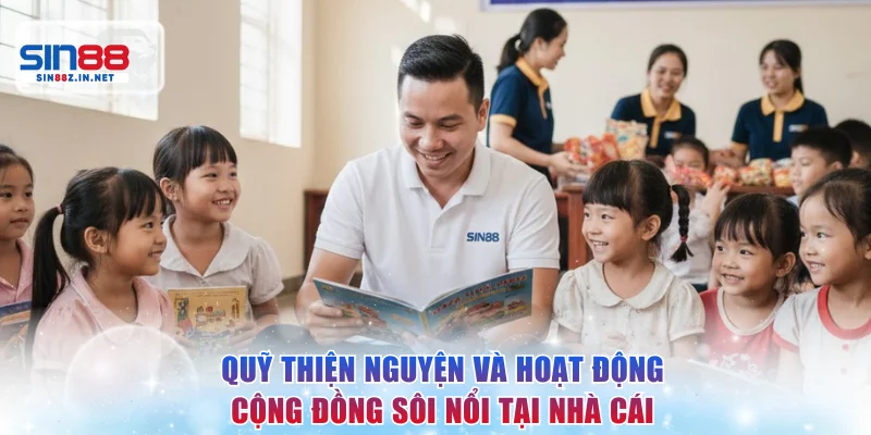 Quỹ thiện nguyện và hoạt động cộng đồng sôi nổi tại nhà cái