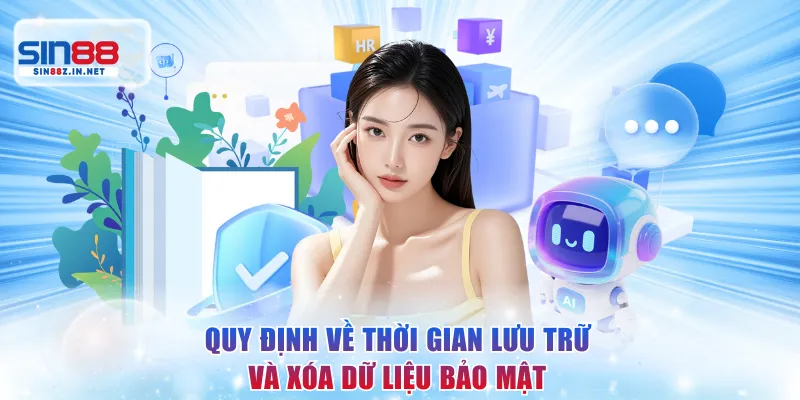 Thời gian lưu trữ và xóa dữ liệu trong chính sách bảo mật SIN88