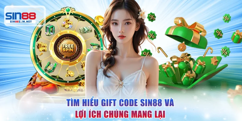 Tìm hiểu gift code SIN88 và lợi ích chúng mang lại